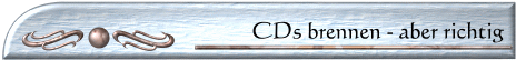 CDs Brennen - aber richtig...