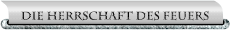 Die Herrschaft des Feuers