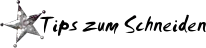 Tips zum Schneiden